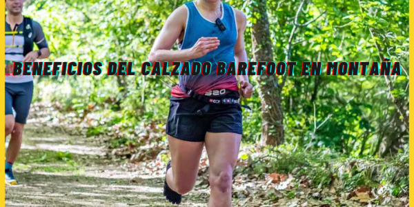 Beneficios del calzado barefoot en montaña