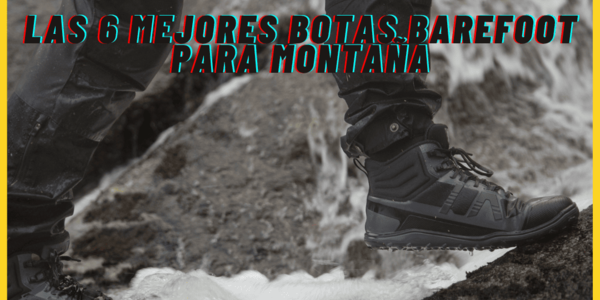 Review: Las 6 mejores Botas Barefoot para montaña.