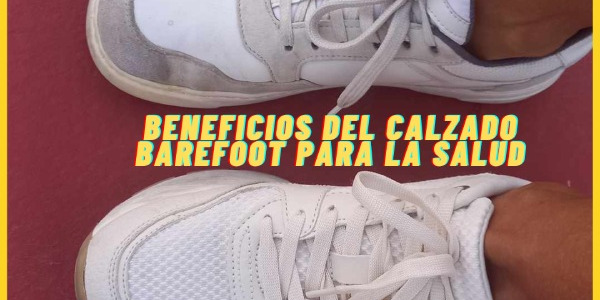 Beneficios del Calzado Barefoot para la Salud